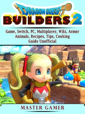 cover image of Dragon Quest Builders 2 Game, Switch, PC, Multiplayer, Wiki, Armor, Animals, Recipes, Tips, Cooking, Guide Unofficial